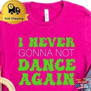 I Never Gonna Not Dance Again P1nk Shirt Pnk Unisex
